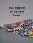 Zijpp, Sue-An van der ; Ai Weiwei et al. - Ai Weiwei  New World Order Tekens aan de wand