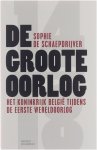 Sophie de Schaepdrijver - De groote oorlog. Het koninkrijk België tijdens de eerste WO