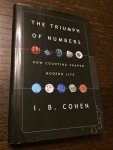 Cohen, I Bernard - The Triumph of Numbers - How Counting Shaped Modern Life / How Counting Shaped Modern Life