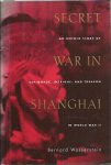WASSERSTEIN, Bernard - Secret War in Shanghai. [An untold story of espionage, intrigue, and treason in world war II].