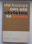 HEYNEN, RALPH, - De kunst om als Christen te leven.