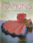 Brown, Gail / Mulari, Mary - Simply Napkins / Fast folds, finishes & festive flourishes