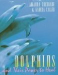 Cochrane, Amanda - Dolphins and Their Power to Heal