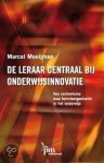 M. Mooijman, M Mooijman - PM-reeks - De leraar centraal bij onderwijsinnovatie M. Mooijman, M Mooijman - PM-reeks - De leraar centraal bij onderwijsinnovatie