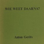 Gerits, Anton. - Wie weet daarna?
