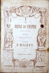 Halévy, F.: - La Reine de Chypre. Opéra en cinq actes. Paroles de M. de St. Georges. Partition, piano et chant Halévy, F.: - La Reine de Chypre. Opéra en cinq actes. Paroles de M. de St. Georges. Partition, piano et chant