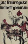 Vogelaar, Jacq Firmin. - Het heeft geen naam.