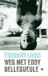Édouard Louis - (1) Weg Met Eddy Bellegueule
