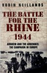 Robin Neillands 42894 - The Battle for the Rhine 1944 Arnhem and the Ardennes: the campaign in Europe 1944-45