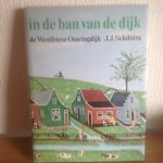 J.j. schilstra - In de ban van de dijk ,de Westfries Omringdijk