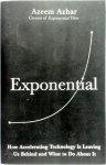 Azeem Azhar - Exponential How Accelerating Technology Is Leaving Us Behind and What to Do About It