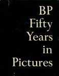  - BP Fifty Years in Pictures  -  A story in pictures of the development of the British Petroleum Group 1909-1959