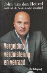VAN DEN HEUVEL John - Vergelding, verduistering en verraad - JVDH ontleedt de Nederlandse misdaad