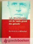 Wilschut, Dr. H.J.C.C.J. - J.G. Woelderink: om de vaste grond des geloofs --- De ontwikkeling in zijn theologisch denken, met name ten aanzien van verbond en verkiezing