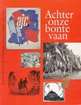 Meilof-Witte, Noor / Moor, Joost de / Meilof, Jan - Achter onze bonte vaan. Een beeld van de Arbeiders Jeugd Centrale 1918-1959