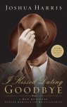 Joshua Harris - I Kissed Dating Goodbye: A New Attitude Toward Relationships and Romance