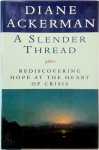 Diane Ackerman 48510 - A Slender Thread Rediscovering Hope at the Heart of Crisis