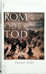 Gustav Seibt - Rom oder Tod - Der Kampf um die italienische Hauptstadt