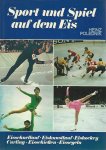 Polednik, Heinz - Sport und Spiel auf dem Eis -Eisschnellauf Eiskunstlauf Eishockey Curling Eisschiessen Eissegeln