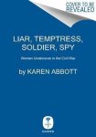 Karen Abbott - Liar, Temptress, Soldier, Spy