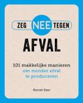 Harriet Dyer - Zeg NEE tegen afval 101 makkelijke manieren om minder afval te produceren