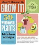 Peterson, Deborah - Don't Throw It, Grow It! / 68 Windowsill Plants from Kitchen Scraps