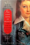 Deborah Cadbury 51165 - The Lost King of France A True Story of Revolution, Revenge, and DNA