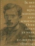 Jan Nap / Murk Salverda e.a. - Ik heb iets bijna schoons aanschouwd : over leven en werk van P.C. Boutens 1870-1943.