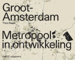 Theo Baart - Groot Amsterdam. Metropool in ontwikkeling