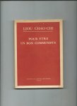 Chao-Chi, Liou - Pour etre un bon communiste. Conférences faites à l'Institut du Marxisme-Léninisme, à Yenan, en juillet 1939