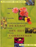 Eeghen, Florentine van / Heuff, Marijke - De kunst van het combineren. Grote en kleine plantencombinaties voor iedere tuin