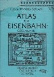 Gerlach, H.H. - Atlas zur Eisenbahn-Geschichte Deutschland-Osterreich-Schweiz