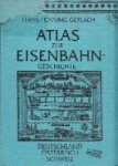 Gerlach, H.H. - Atlas zur Eisenbahn-Geschichte