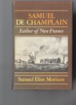 Morison Samuel Eliot - Samuel de Champlain, Father of New France