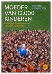 Sophie Vangheel 114106 - Moeder van 12.000 kinderen Mijn inspirerende levensreis langs alle continenten