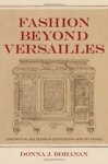 Bohanan, Donna J. - Fashion beyond Versailles: Consumption and Design in Seventeenth-Century France.