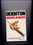 DEIGHTON, LEN - Overspel in Mexico - (Anthony Burgess: `Deightons werk vormt een belangrijk element in de hedendaagse spionageliteratuur.`)