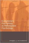 Richardson, Robert C. - Evolutionary Psychology as Maladapted Psychology (Life and Mind: Philosophical Issues in Biology and Psychology).