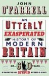 John O Farrell 230452 - Utterly Exasperated History of Modern Britain Or Sixty Years of Making the Same Stupid Mistakes as Always