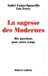 André Comte-Sponville, Luc Ferry - La sagesse des modernes