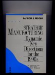 MOODY, PATRICIA E. (Editor) - Strategic Manufactoring - Dynamic New Directions for the 1990s