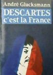 Glucksmann, André - Descartes c'est la France