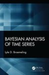 Lyle D. Broemeling - Bayesian Analysis of Time Series