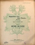 Busser, Henri: - Apportez-moi des fleurs. Mélodie pour voix de femme. Poésie de Charles Cros (Chansons perpétuelles)