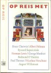 Bruce Chatwin, Albert Helman, Ryszard Kapuscinski. Norman Lewis, George Monboit, Redmond O Hanlon, Paul Theroux, Nicolaas Verschuur, August Willemsen - Op reis met Bruce Chatwin en Albert Helman
