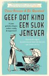 Dorine Hermans, Els Rozenbroek - Geef dat kind een slok jenever - 70 jaar geleden sliepen ouders vredig & ongestoord Opvoedvragen beantwoord met de kennis van toen en nu