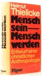 THIELICKE, H. - Mensch sein - Mensch werden. Entwurf einer christlichen Anthropologie.