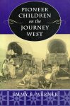 Emmy E. Werner - Pioneer Children on the Journey West