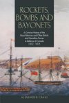 Alexander Craig - Rockets, Bombs and Bayonets A Concise History of the Royal Marines and Other British and Canadian Forces in Defence of Canada 1812-1815