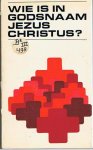 Mourits, Harry A.A. (onder red. van) - Wie is in godsnaam Jezus Christus : Een veertigtal bijdragen over persoon en betekenis van Christus